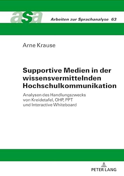 Supportive Medien In Der Wissensvermittelnden Hochschulkommunikation: Analysen Des Handlungszwecks Von Kreidetafel, Ohp, Ppt Und Interactive Whiteboar-..