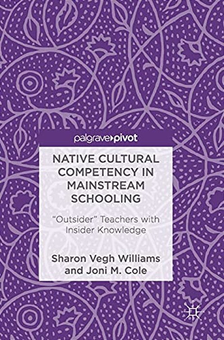 Native Cultural Competency In Mainstream Schooling: Outsider Teachers With Insider Knowledge-..