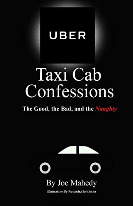 Uber Taxi Cab Confessions: An Illustrated Collection Of Hilarious & Edgy Stories Of My Uber Driving Experiences-..