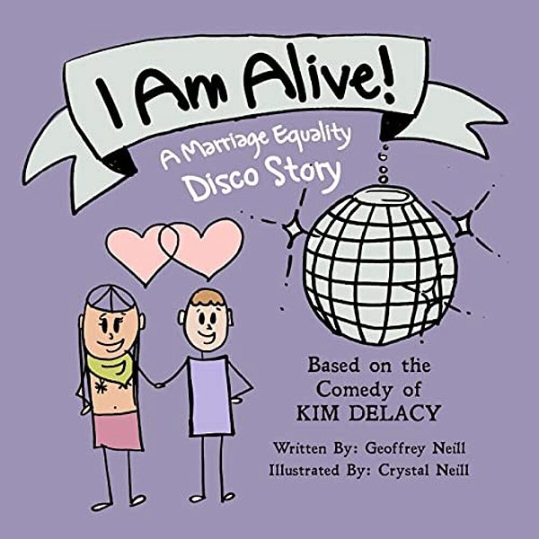 I Am Alive!: A Marriage Equality Disco Story-..
