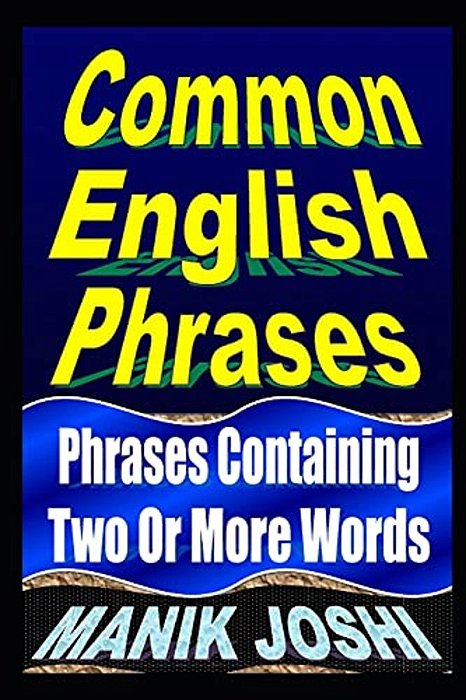 Common English Phrases: Phrases Containing Two Or More Words-..