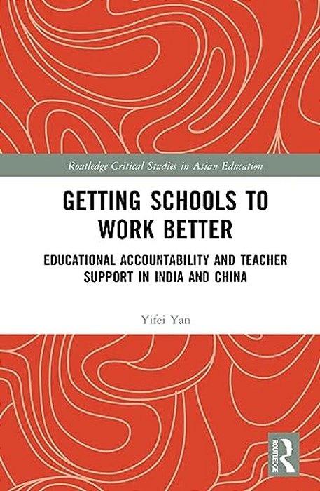 Getting Schools To Work Better: Educational Accountability And Teacher Support In India And China-..