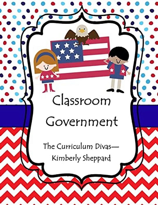 Classroom Government: Teach Elementary Students Government Using A Hands-On Approach-..
