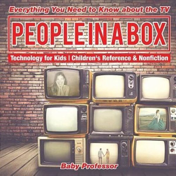 People In A Box: Everything You Need To Know About The Tv - Technology For Kids Children's Reference & Nonfiction-..