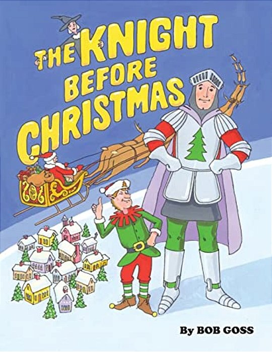 The Knight Before Christmas: How Our Hero Saved Santa's Trip Around The World On Christmas Eve. -..