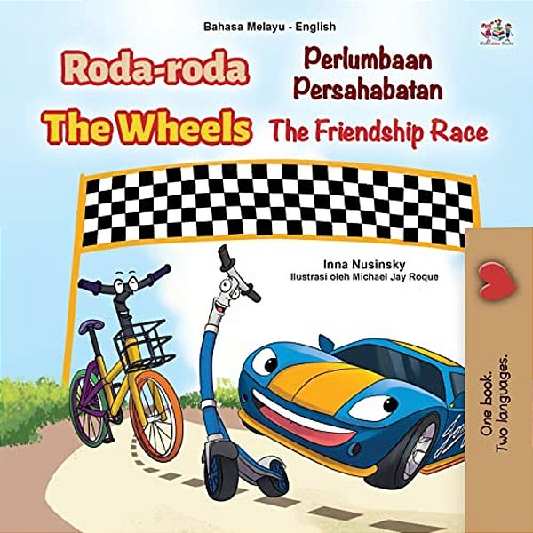 The Wheels -The Friendship Race (Malay English Bilingual Children's Book)-..