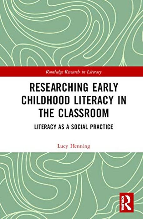 Researching Early Childhood Literacy In The Classroom: Literacy As A Social Practice-..