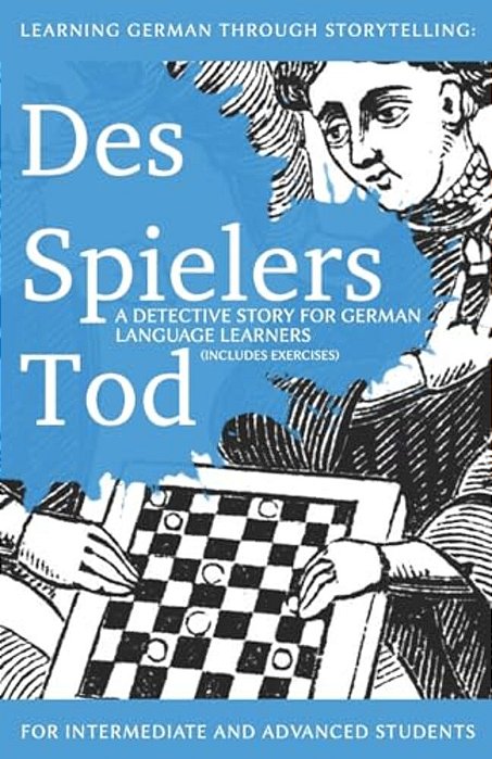 Learning German Through Storytelling: Des Spielers Tod - A Detective Story For German Language Learners (Includes Exercises): For Intermediate And ADV-..