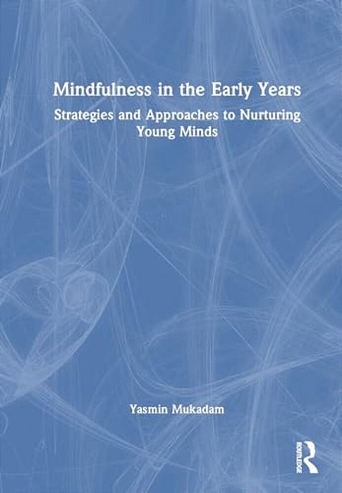 Mindfulness In Early Years: Strategies And Approaches To Nurturing Young Minds-..