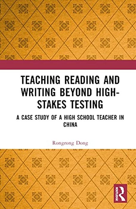 Teaching Reading And Writing Beyond High-Stakes Testing: A Case Study Of A High School Teacher In China-..