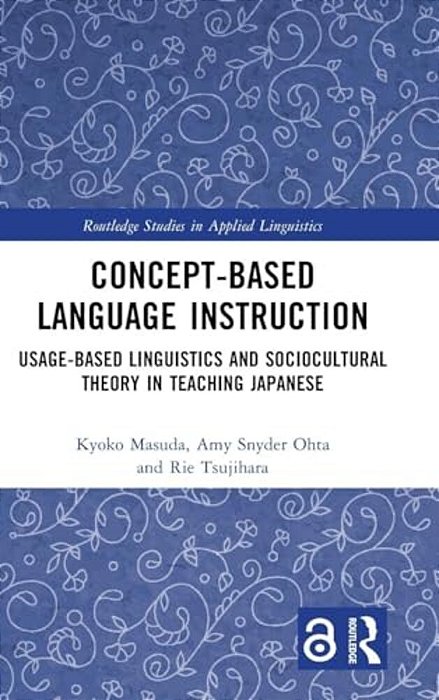 Concept-Based Language Instruction: Usage-Based Linguistics And Sociocultural Theory In Teaching Japanese-..