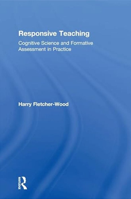 Responsive Teaching: Cognitive Science And Formative Assessment In Practice-..