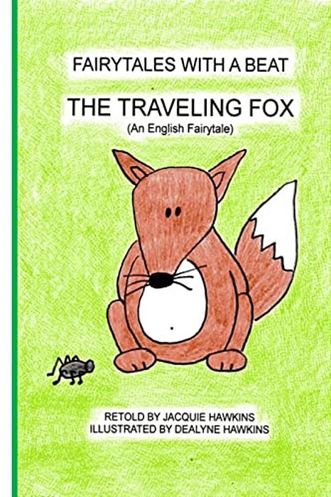 The Traveling Fox: A Retold English Tale In Rhyme About A Greedy Fox-..
