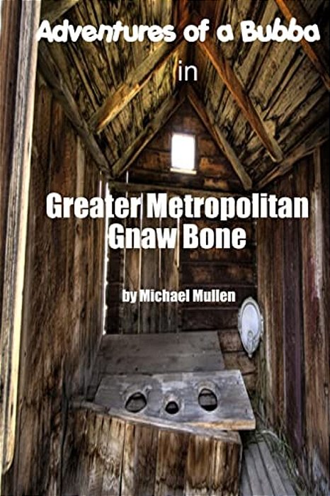 Adventures Of A Bubba In Greater Metropolitan Gnaw Bone-..