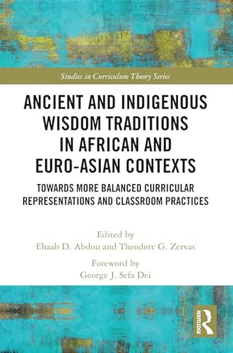 Ancient And Indigenous Wisdom Traditions In African And Euro-Asian Contexts: Towards More Balanced Curricular Representations And Classroom Practices-..