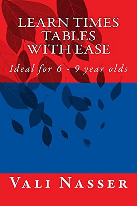 Learn Times Tables With Ease: Ideal For 6 - 9 Year Olds-..
