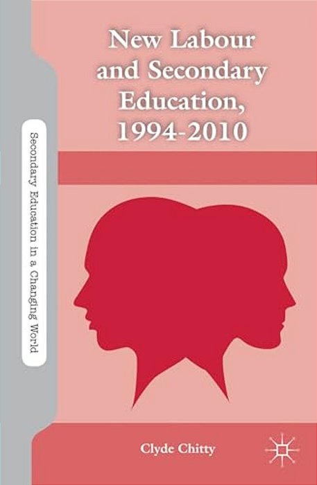 New Labour And Secondary Education, 1994-2010-..