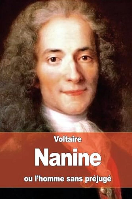 Nanine: Ou L'Homme Sans Préjugé-..