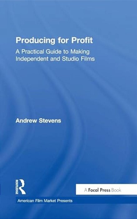 Producing For Profit: A Practical Guide To Making Independent And Studio Films-..