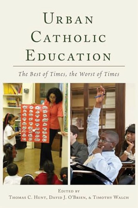 Urban Catholic Education: The Best Of Times, The Worst Of Times-..