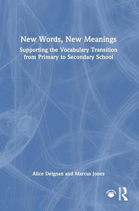 New Words, New Meanings: Supporting The Vocabulary Transition From Primary To Secondary School-..