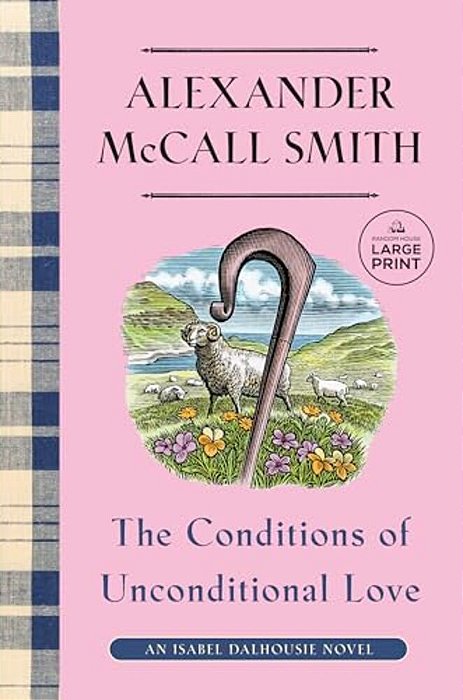 The Conditions Of Unconditional Love: An Isabel Dalhousie Novel (15)-..