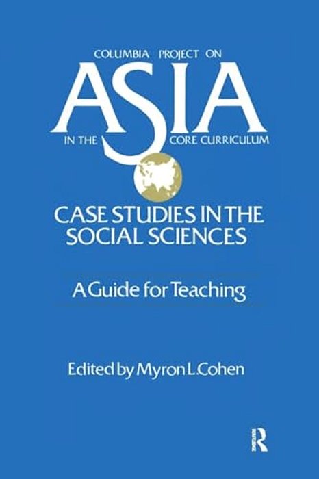 Asia: Case Studies In The Social Sciences - A Guide For Teaching: Case Studies In The Social Sciences - A Guide For Teaching-..