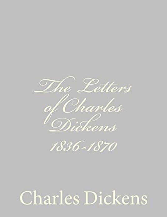 The Letters Of Charles Dickens 1836-1870-..