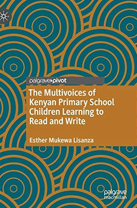 The Multivoices Of Kenyan Primary School Children Learning To Read And Write-..