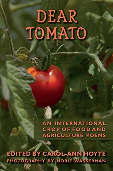 Dear Tomato: An International Crop Of Food And Agriculture Poems-..