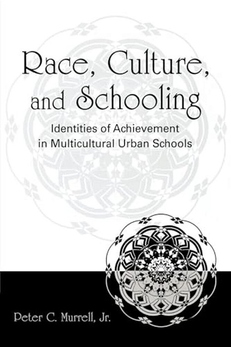 Race, Culture, And Schooling: Identities Of Achievement In Multicultural Urban Schools-..