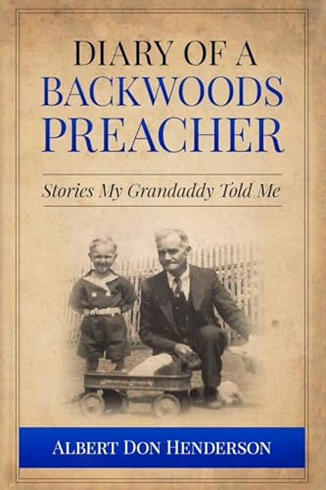 Diary Of A Backwoods Preacher: Stories My Granddaddy Told Me Including Civil War Stories-..