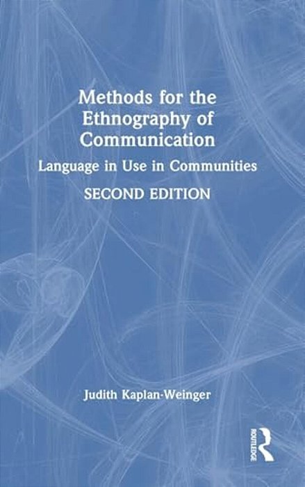 Methods For The Ethnography Of Communication: Language In Use In Communities-..