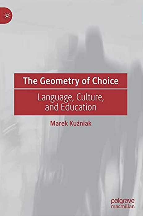 The Geometry Of Choice: Language, Culture, And Education-..