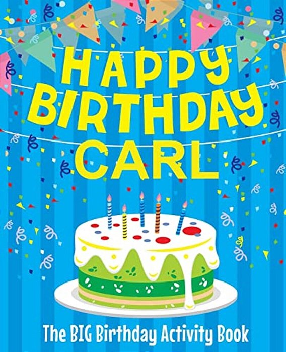 Happy Birthday Carl - The Big Birthday Activity Book: (Personalized Children's Activity Book)-..