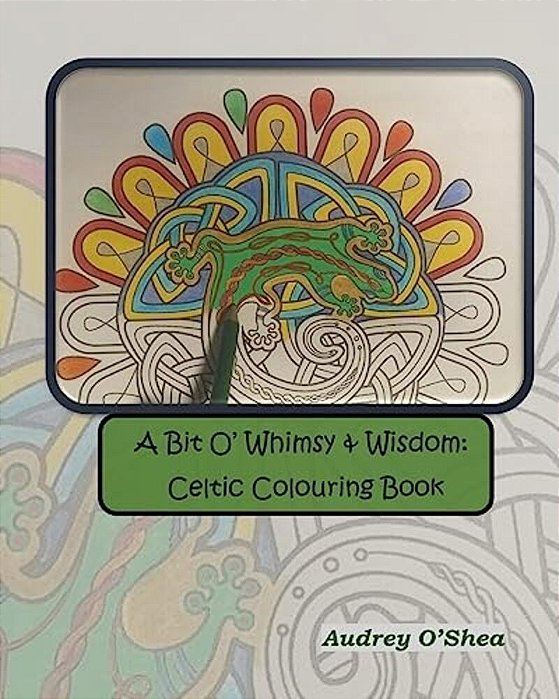 A Bit O' Whimsy & Wisdom: Celtic Colouring Book-..
