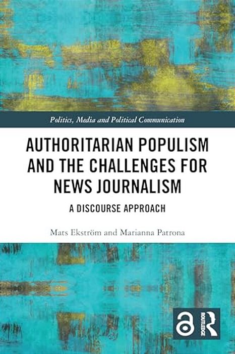 Authoritarian Populism And The Challenges For News Journalism: A Discourse Approach-..