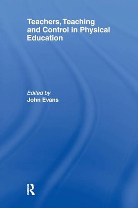 Teachers, Teaching And Control In Physical Education-..