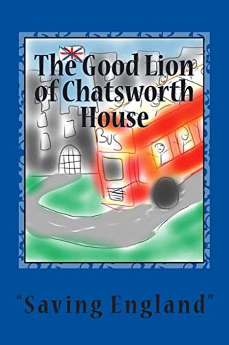 The Good Lion Of Chatsworth House: Saving England-..