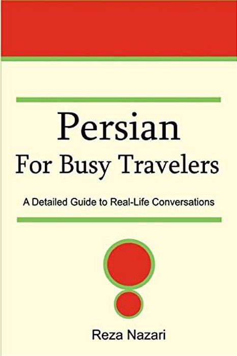 Persian For Busy Travelers: A Detailed Guide To Real-Life Conversations-..