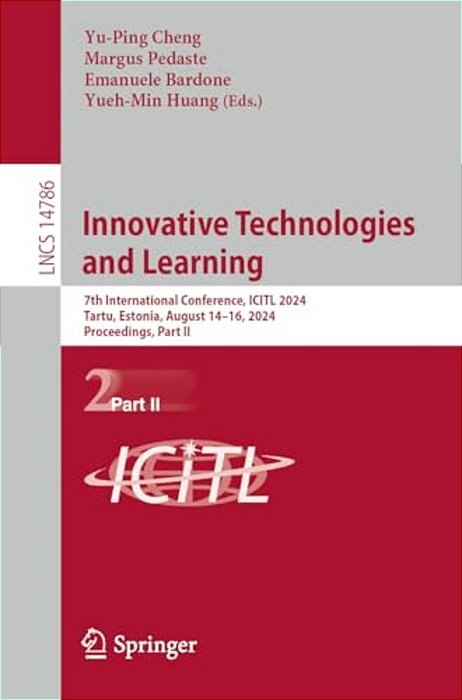Innovative Technologies And Learning: 7Th International Conference, Icitl 2024, Tartu, Estonia, August 14-16, 2024, Proceedings, Part II-..