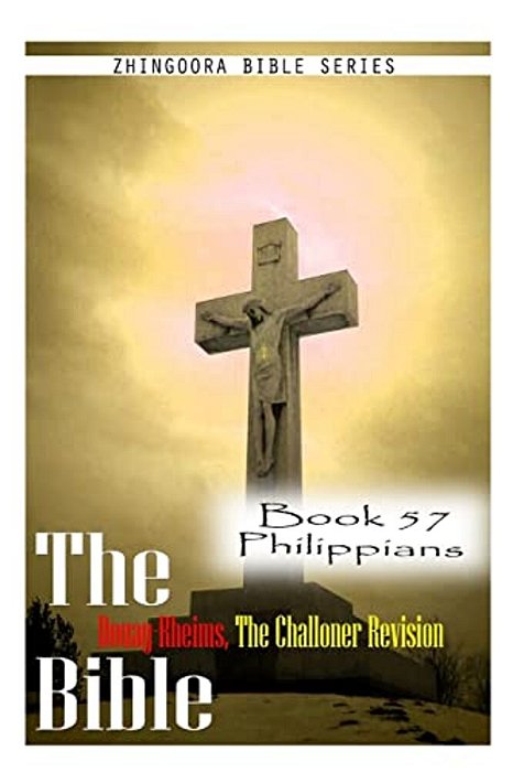 The Bible Douay-Rheims, The Challoner Revision- Book 57 Philippians-..