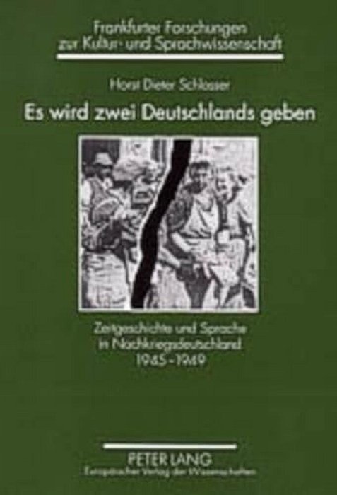ES Wird Zwei Deutschlands Geben: Zeitgeschichte Und Sprache In Nachkriegsdeutschland 1945-1949-..