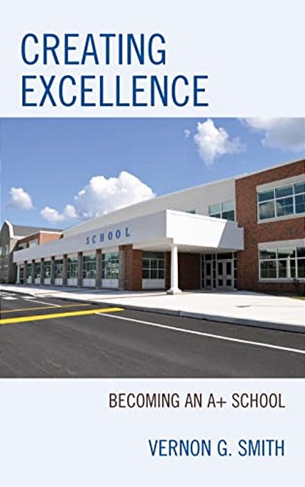 Creating Excellence: Becoming An A+ School-..