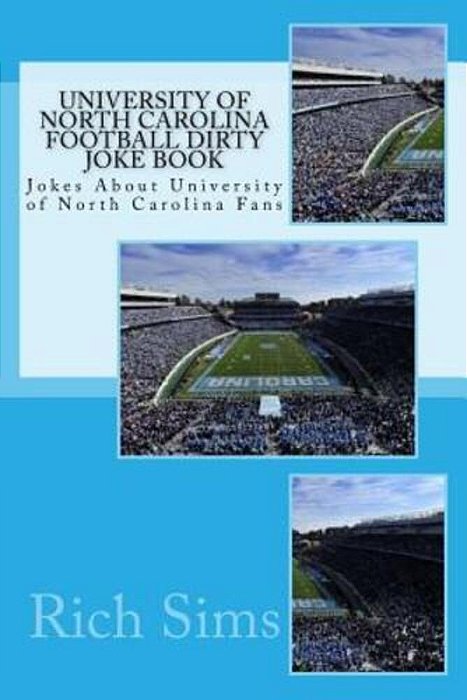University Of North Carolina Football Dirty Joke Book: Jokes About University Of North Carolina Fans-..