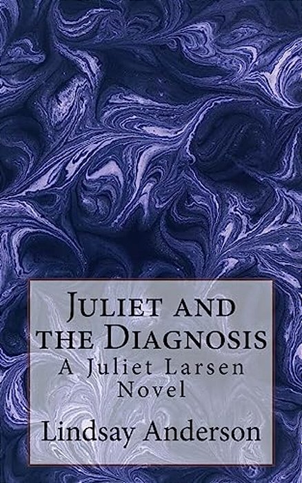 Juliet And The Diagnosis: A Juliet Larsen Novel-..
