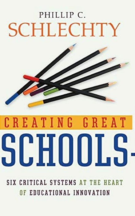 Creating Great Schools: Six Critical Systems At The Heart Of Educational Innovation-..