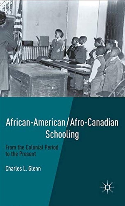 African-American/Afro-canadian Schooling: From The Colonial Period To The Present-..