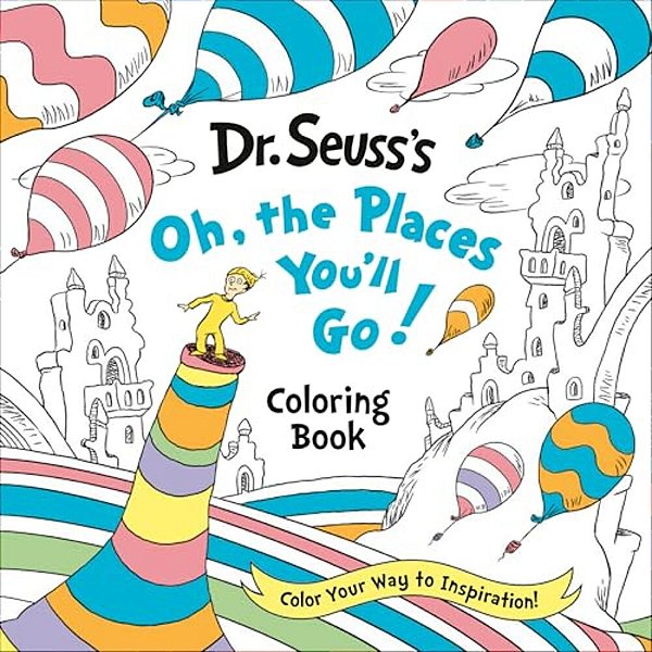 Dr. Seuss's Oh, The Places You'Ll Go! Coloring Book: Color Your Way To Inspiration!-..