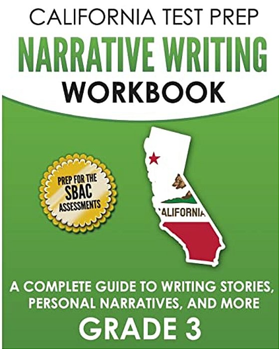 California Test Prep Narrative Writing Workbook Grade 3: A Complete Guide To Writing Stories, Personal Narratives, And More-..